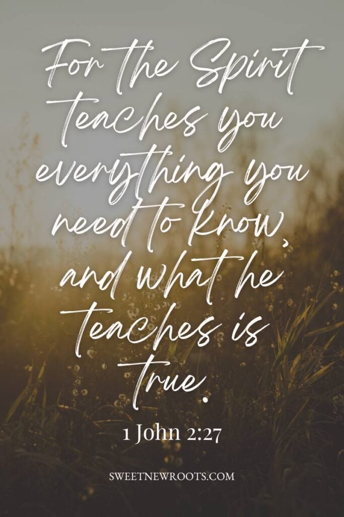 1 John 2:27 NLT Bible Verse about the Holy Spirit teaching us everything we need to know.